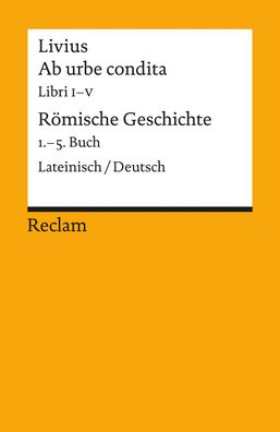 Ab urbe condita. Libri I - V / R?mische Geschichte. 1. - 5. Buch, Livius