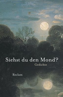 Siehst du den Mond?: Gedichte aus der deutschen Literatur (Reclams Universa ...