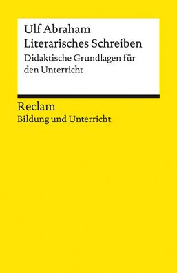 Literarisches Schreiben. Didaktische Grundlagen f?r den Unterricht, Ulf Abr ...