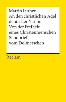 An den christlichen Adel deutscher Nation. Von der Freiheit eines Christenm ...