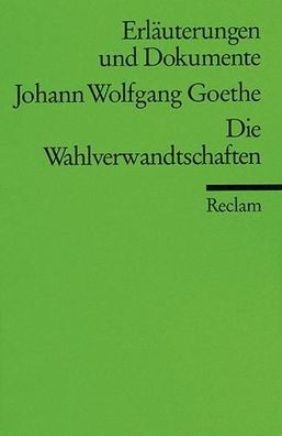Wahlverwandtschaften - Erl?uterungen und Dokumente, Johann Wolfgang von Goe ...