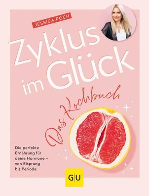 Zyklus im Gl?ck - Das Kochbuch, Jessica Roch