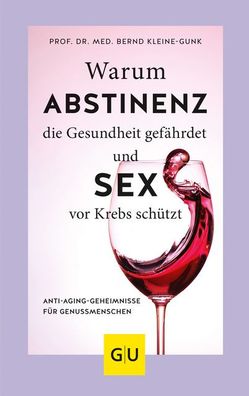 Warum Abstinenz die Gesundheit gef?hrdet und Sex vor Krebs sch?tzt, Bernd K ...