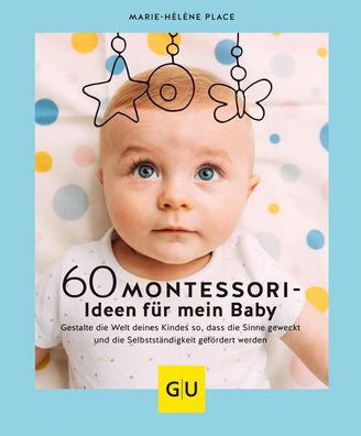 60 Montessori-Ideen f?r mein Baby, Marie-H?l?ne Place