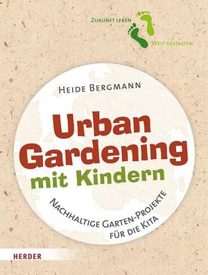 Urban Gardening mit Kindern, Heide Bergmann