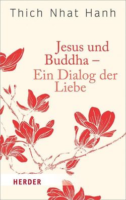 Jesus und Buddha - Ein Dialog der Liebe, Thich Nhat Hanh