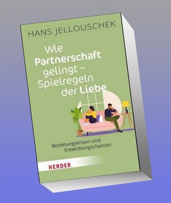 Wie Partnerschaft gelingt - Spielregeln der Liebe, Hans Jellouschek