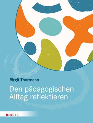 Den p?dagogischen Alltag reflektieren, Birgit Thurmann