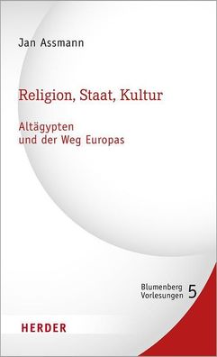 Religion, Staat, Kultur - Alt?gypten und der Weg Europas, Jan Assmann