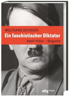 Ein faschistischer Diktator. Adolf Hitler - Biografie, Wolfgang Schieder