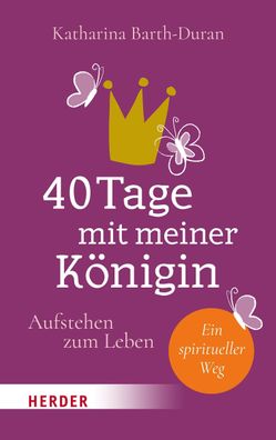 40 Tage mit meiner K?nigin, Katharina Barth-Duran
