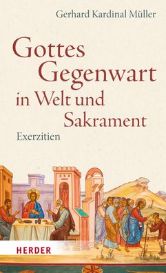 Gottes Gegenwart in Welt und Sakrament, Gerhard Kardinal M?ller