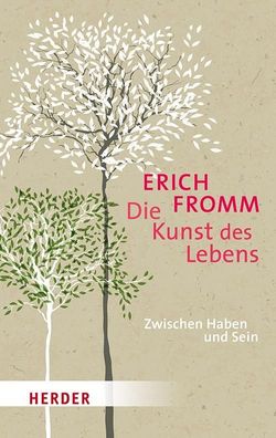 Die Kunst des Lebens: Zwischen Haben und Sein (HERDER spektrum), Erich Fromm