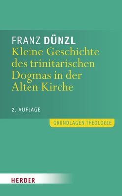 Kleine Geschichte des trinitarischen Dogmas in der Alten Kirche, Franz D?nzl