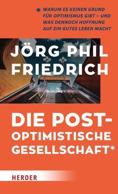 Die postoptimistische Gesellschaft, J?rg Phil Friedrich