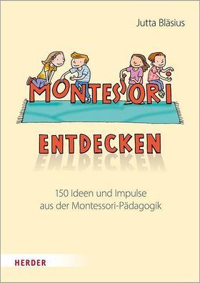 Montessori entdecken!, Jutta Bl?sius