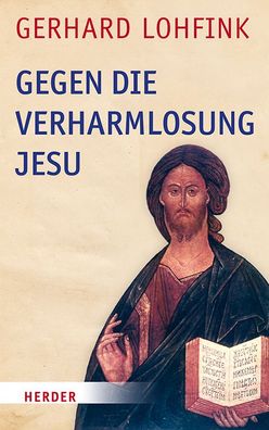 Gegen die Verharmlosung Jesu, Gerhard Lohfink