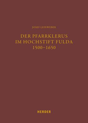 Der Pfarrklerus im Hochstift Fulda 1500-1650, Josef Leinweber