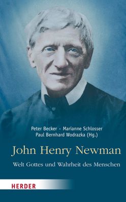 John Henry Newman - Welt Gottes und Wahrheit des Menschen, Peter Becker