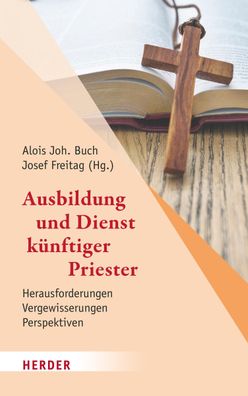 Ausbildung und Dienst k?nftiger Priester, Alois Joh. Buch