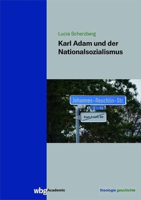 Karl Adam und der Nationalsozialismus, Lucia Scherzberg