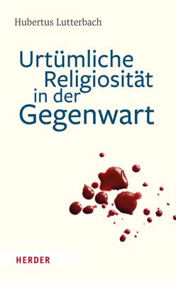Urt?mliche Religiosit?t in der Gegenwart, Hubertus Lutterbach