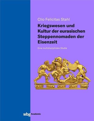 Kriegswesen und Kultur der eurasischen Steppennomaden der Eisenzeit, Clio F ...