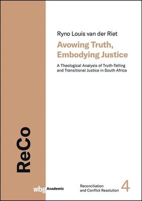 Avowing Truth, Embodying Justice, Ryno Louis van der Riet