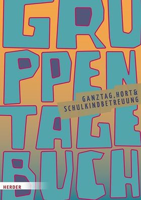 Gruppentagebuch. Ganztag, Hort & Schulkindbetreuung, Herder P?dagogik