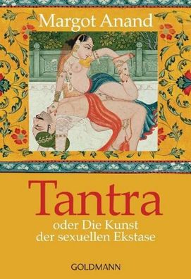 Tantra oder Die Kunst der sexuellen Ekstase, Margo Anand