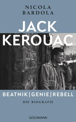 Jack Kerouac: Beatnik, Genie, Rebell, Nicola Bardola