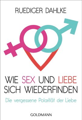 Wie Sex und Liebe sich wieder finden, Ruediger Dahlke