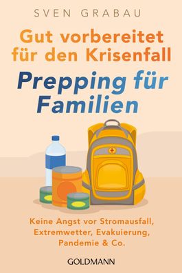 Gut vorbereitet f?r den Krisenfall - Prepping f?r Familien, Sven Grabau