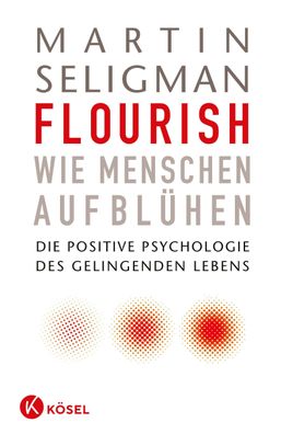Flourish - Wie Menschen aufbl?hen, Martin Seligman