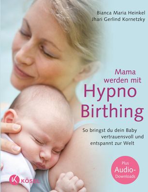 Mama werden mit Hypnobirthing, Bianca Maria Heinkel