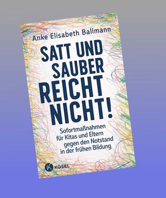 Satt und sauber reicht nicht!, Anke Elisabeth Ballmann