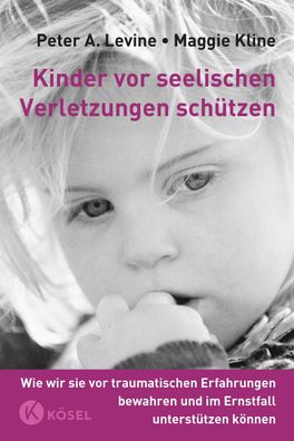 Kinder vor seelischen Verletzungen sch?tzen, Peter A. Levine