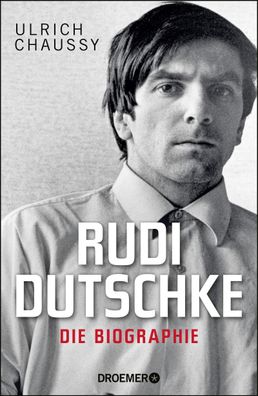 Rudi Dutschke. Die Biographie, Ulrich Chaussy