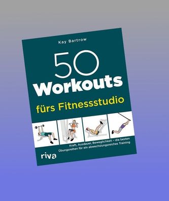 50 Workouts f?rs Fitnessstudio, Kay Bartrow