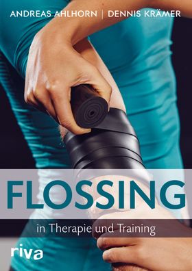 Flossing in Therapie und Training, Andreas Ahlhorn