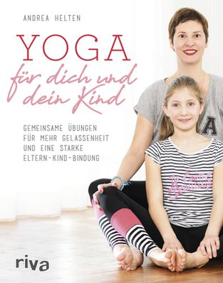 Yoga f?r dich und dein Kind, Andrea Helten