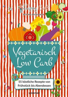 Happy Carb: Vegetarisch Low Carb, Bettina Meiselbach