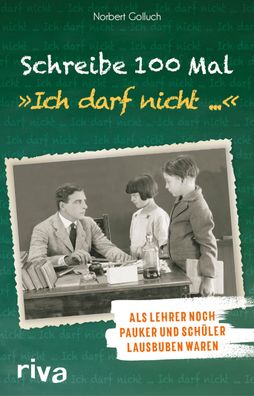 Schreibe 100 Mal: ""Ich darf nicht ..."", Norbert Golluch