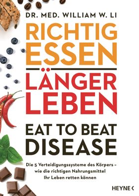 Richtig essen, l?nger leben - Eat to Beat Disease, William W. Li