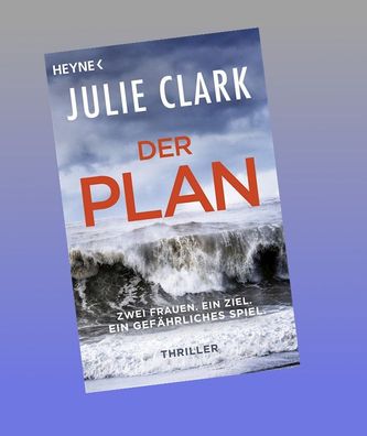 Der Plan - Zwei Frauen. Ein Ziel. Ein gef?hrliches Spiel., Julie Clark
