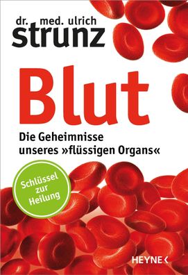 Blut - Die Geheimnisse unseres ?fl?ssigen Organs?, Ulrich Strunz
