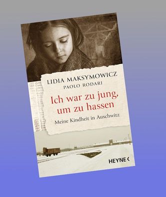 Ich war zu jung, um zu hassen. Meine Kindheit in Auschwitz, Lidia Maksymowi ...