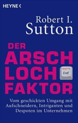 Der Arschloch-Faktor, Robert I. Sutton