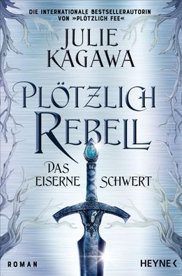 Pl?tzlich Rebell - Das eiserne Schwert, Julie Kagawa