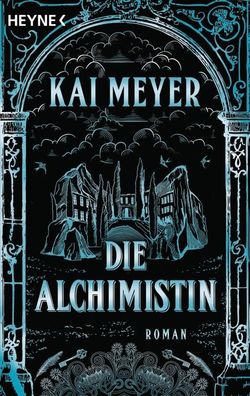 Die Alchimistin: Roman, Kai Meyer